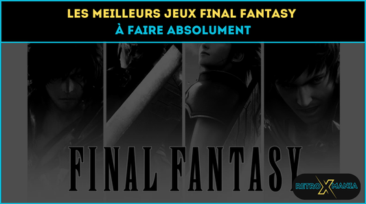 Les meilleurs jeux Final Fantasy à faire absolument