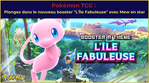 Pokémon TCG : Plongez dans le nouveau booster "L'Île Fabuleuse" avec Mew en star