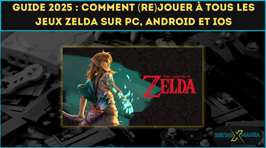 Guide 2025 : comment (re)jouer à tous les jeux Zelda sur PC, Android et iOS