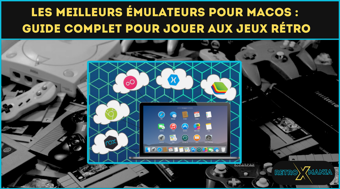 Les Meilleurs Émulateurs pour macOS : Guide Complet pour Jouer aux Jeux Rétro