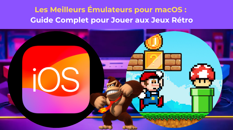 Les Meilleurs Émulateurs pour macOS : Guide Complet pour Jouer aux Jeux Rétro