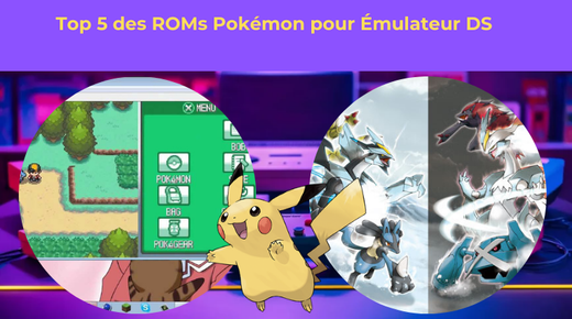 Top 5 des ROMs Pokémon pour Émulateur DS