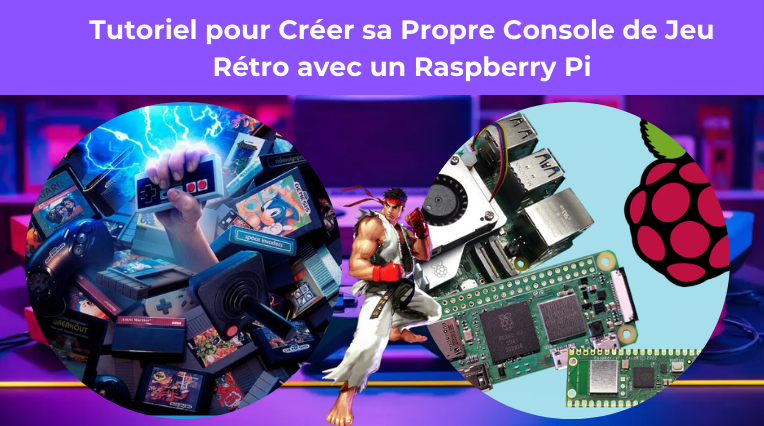 Tutoriel pour Créer sa Propre Console de Jeu Rétro avec un Raspberry Pi